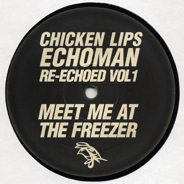 Chicken Lips - Echoman Re-Echoed Vol 1: Meet Me At The Freezer (12", Ltd)