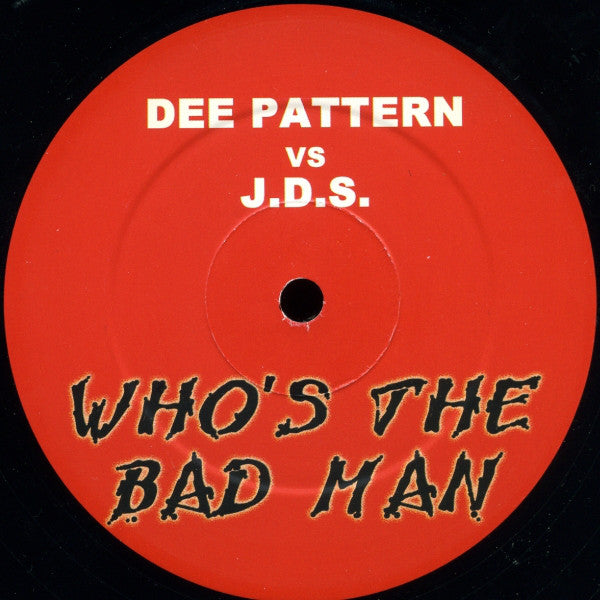 Dee Pattern* Vs J.D.S.* : Who's The Bad Man (12", Unofficial)