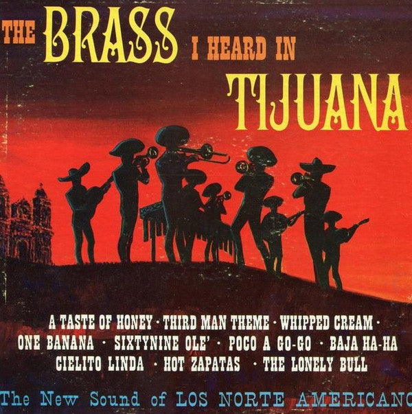 Los Norte Americanos : The Brass I Heard In Tijuana (LP)
