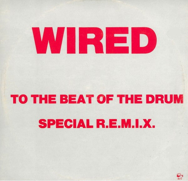 Wired  - To The Beat Of The Drum (Special R.E.M.I.X) (12")
