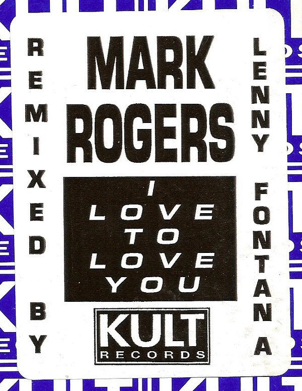 Mark Rogers : I Love To Love You (Lenny Fontana Remixes) (12")