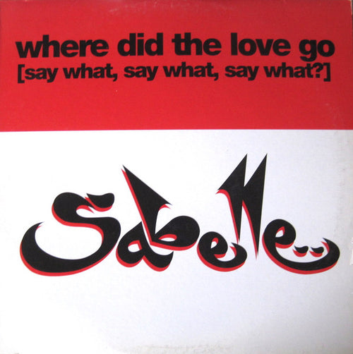 Sabelle - Where Did The Love Go (Say What, Say What, Say What)? (12", Promo)