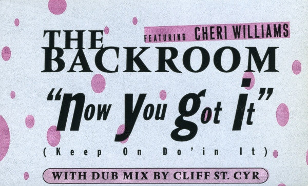 The Backroom* Featuring Cheri Williams - Now You Got It (Keep On Do'in It) (12")