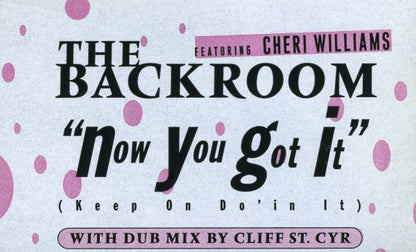 The Backroom* Featuring Cheri Williams - Now You Got It (Keep On Do'in It) (12")