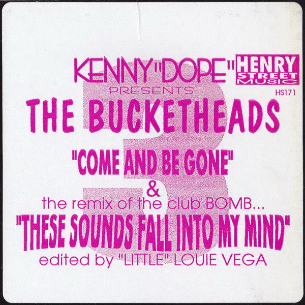 Kenny "Dope"* Presents The Bucketheads - Come And Be Gone / These Sounds Fall Into My Mind (12")