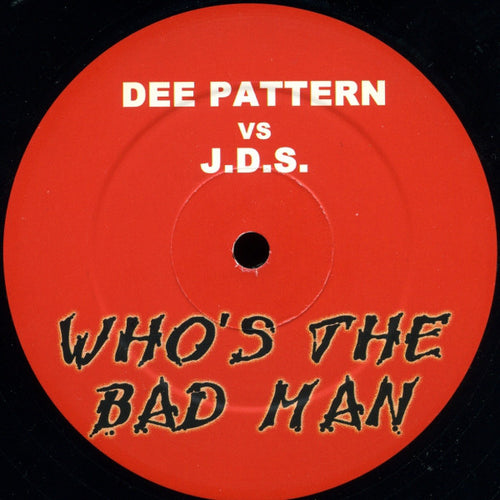 Dee Pattern* Vs J.D.S.* : Who's The Bad Man (12", Unofficial)