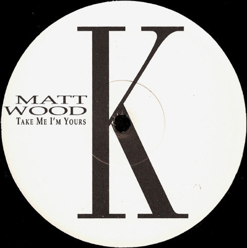 Matt Wood : Take Me I'm Yours (12")