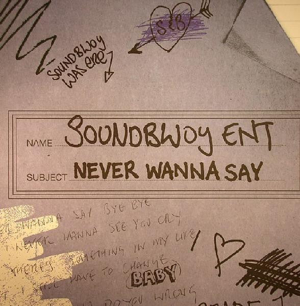 Soundbwoy Ent : Never Wanna Say (12")