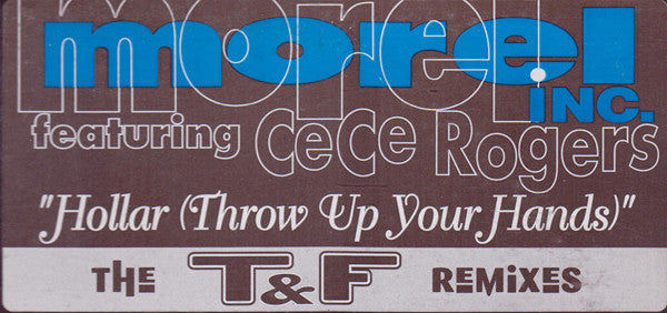 Morel Inc. Featuring Ce Ce Rogers - Hollar (Throw Up Your Hands) (The T&F Remixes) (12")