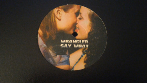 Wrangler (4) : Say What (12", S/Sided)